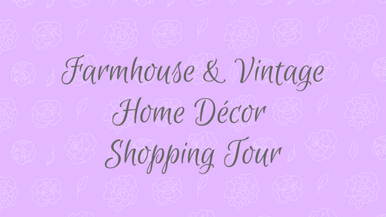 Farmhouse & Vintage Home Décor Shopping Tour